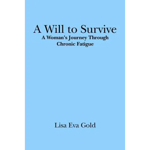 A Will to Survive: A Woman's Journey Through Chronic Fatigue - Paperback