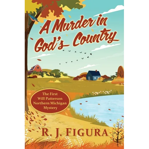 A Murder in God's Country: The First Will Patterson Northern Michigan Mystery - Paperback