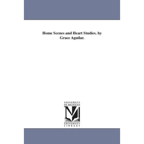 Home Scenes and Heart Studies. by Grace Aguilar. - Paperback