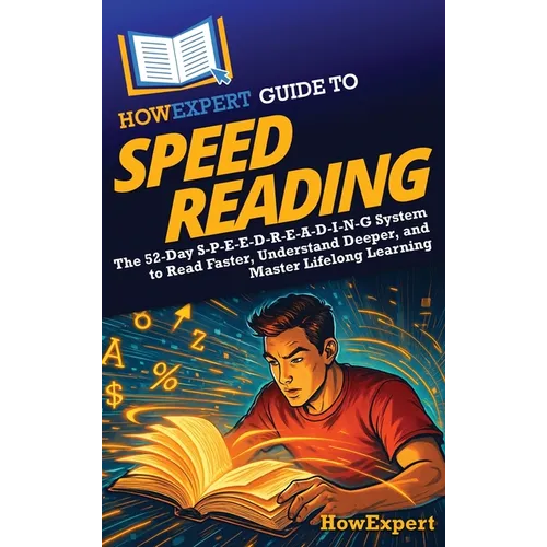 HowExpert Guide to Speed Reading: The 52-Day S-P-E-E-D-R-E-A-D-I-N-G System to Read Faster, Understand Deeper, and Master Lifelong Learning - Hardcover
