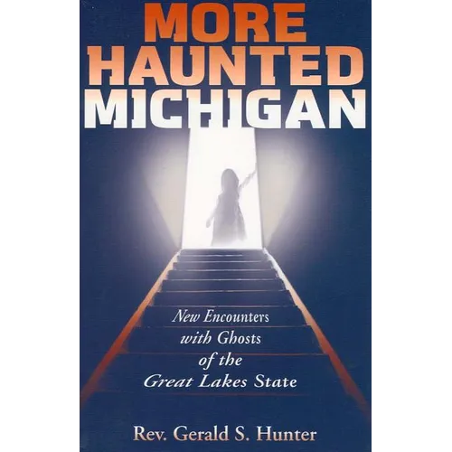 More Haunted Michigan: New Encounters with Ghosts of the Great Lakes State - Paperback