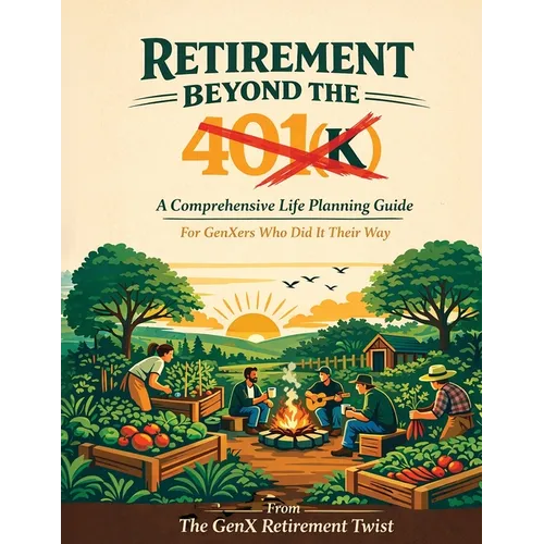 Retirement Beyond the 401(k): A Comprehensive Life Planning Guide for GenXers Who Did It Their Way - Paperback