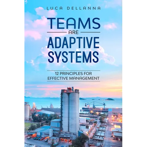 Teams Are Adaptive Systems: 12 Principles For Effective Management - Paperback