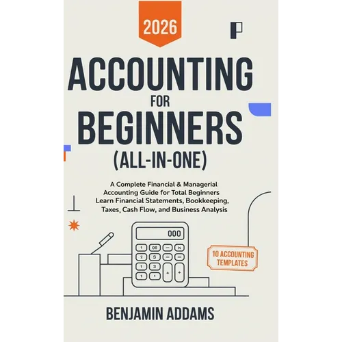 Accounting for Beginners (All-In-1): Complete Financial & Managerial Accounting Guide for Beginners Learn Financial Statements, Bookkeeping, Taxes, Ca - Hardcover