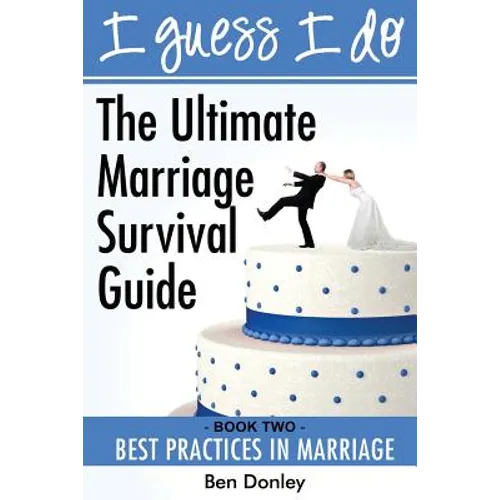 I Guess I Do: Best Practices for Marriage - Paperback