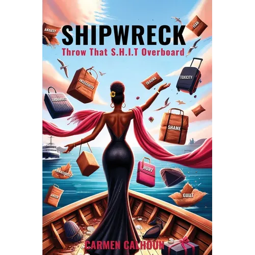 Shipwreck: Throw That S.H.I.T. Overboard - Paperback