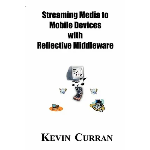 Streaming Media To Mobile Devices with Reflective Middleware: The Chameleon Framework - Paperback