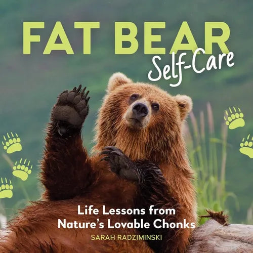 Fat Bear Self-Care: Life Lessons from Nature's Lovable Chonks - Hardcover