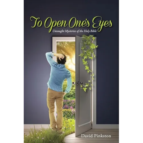 To Open One's Eyes: Untaught Mysteries of the Holy Bible - Paperback