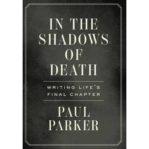 In the Shadows of Death: Writing Life's Final Chapter