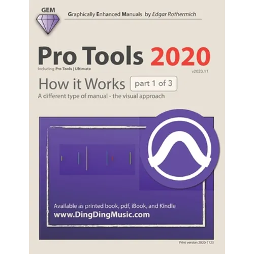 Pro Tools 2020 - How it Works (part 1 of 3): A different type of manual - the visual approach - Paperback