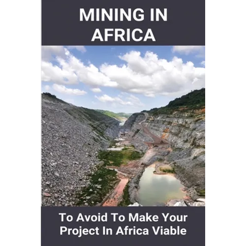 Mining In Africa: To Avoid To Make Your Project In Africa Viable: Project In Africa - Paperback