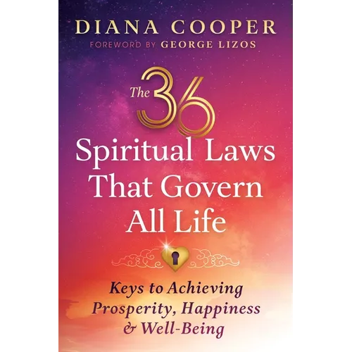 The 36 Spiritual Laws That Govern All Life: Keys to Achieving Prosperity, Happiness, and Well-Being