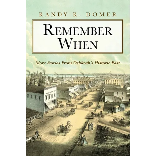 Remember When: More Stories From Oshkosh's Historic Past - Paperback