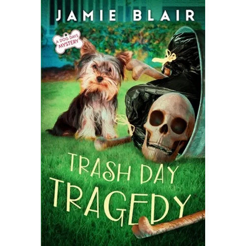 Trash Day Tragedy: Dog Days Mystery #4, A humorous cozy mystery - Paperback