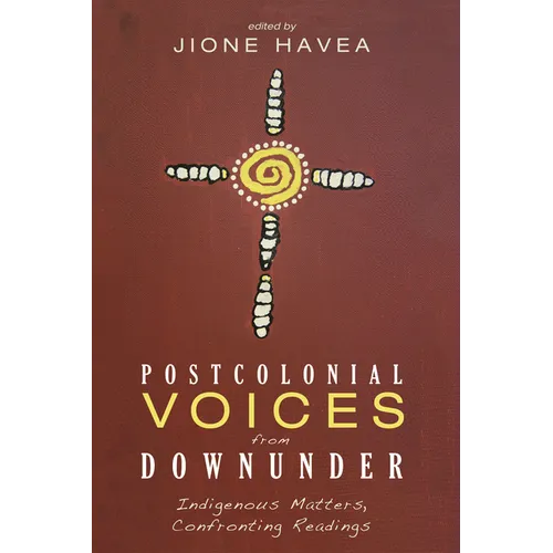 Postcolonial Voices from Downunder: Indigenous Matters, Confronting Readings - Paperback
