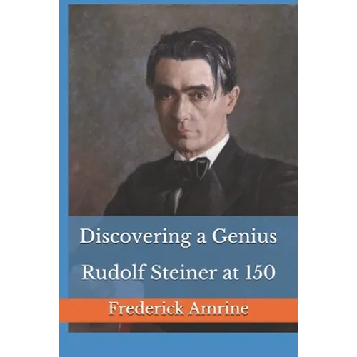 Discovering a Genius: Rudolf Steiner at 150 - Paperback