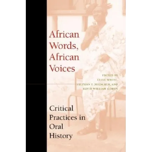 African Words, African Voices: Critical Practices in Oral History - Paperback