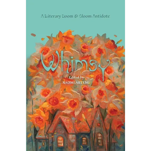 Whimsy: A Literary Doom & Gloom Antidote - Paperback