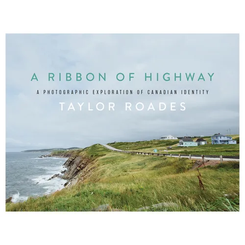 A Ribbon of Highway: A Photographic Exploration of Canadian Identity - Hardcover