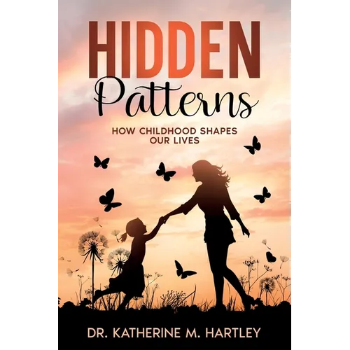 Hidden Patterns: How Childhood Shapes Our Lives - Paperback