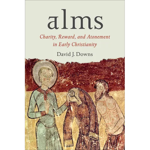 Alms: Charity, Reward, and Atonement in Early Christianity - Hardcover