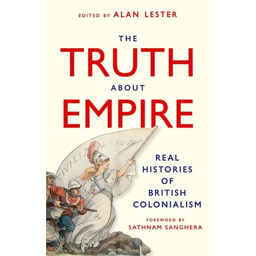 The Truth about Empire: Real Stories of British Colonialism - Hardcover