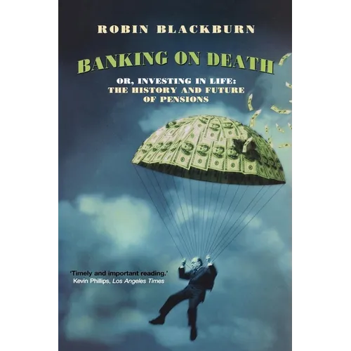 Banking on Death: Or, Investing in Life: The History and Future of Pensions - Paperback