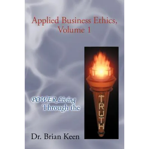 Applied Business Ethics, Volume 1: Power Living Through the Truth - Paperback