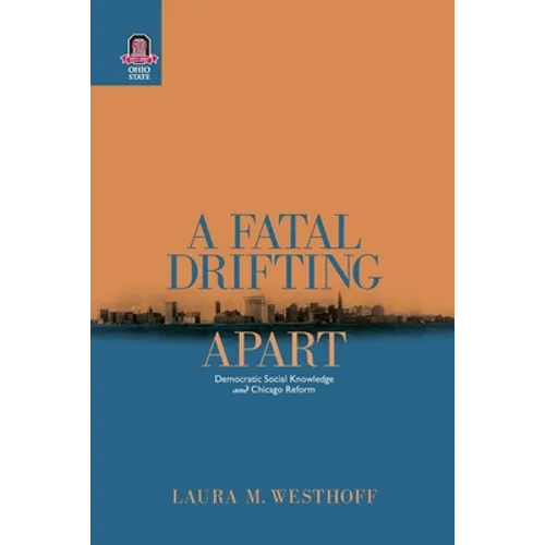 A Fatal Drifting Apart: Democratic Social Knowledge and Chicago Reform - Paperback