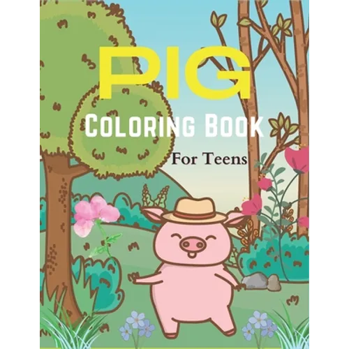Pig Coloring Book For Teens: A Cute Animal Stress-relief Coloring Book For Adults and Grown-ups - Paperback