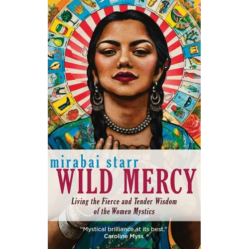 Wild Mercy: Living the Fierce and Tender Wisdom of the Women Mystics - Paperback