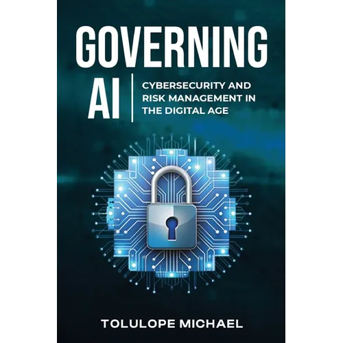 Governing AI: Cybersecurity and Risk Management in the Digita Age - Paperback