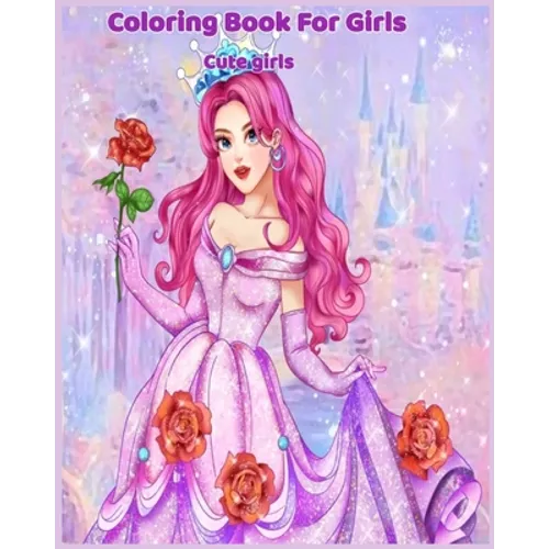 COLORING BOOKS FOR GIRLS cute girls: Coloring & Activity Book Over 50 Beauty Coloring Pages For Girls, Kids and Teens birthday gift, 100 pages 
