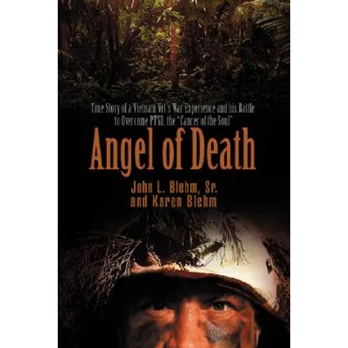 Angel of Death: True Story of a Vietnam Vet's War Experience and His Battle to Overcome Ptsd, the Cancer of the Soul - Hardcover