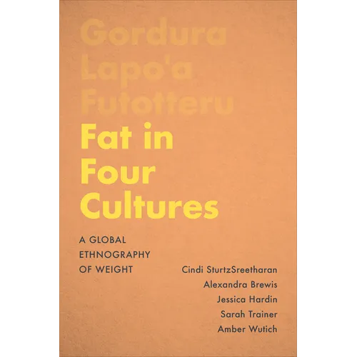 Fat in Four Cultures: A Global Ethnography of Weight - Hardcover
