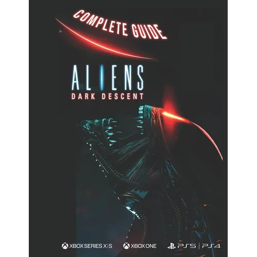 Aliens Dark Descent Complete Guide: Aliens Dark Descent - Paperback