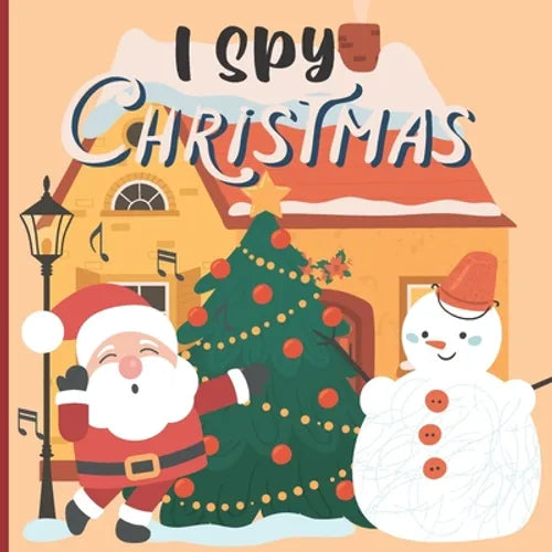 I Spy Christmas: A Fun Book For 3-5 Year Old About Winter & Christmas Great Gift For Preschoolers & Kids & Kindergarten - Paperback