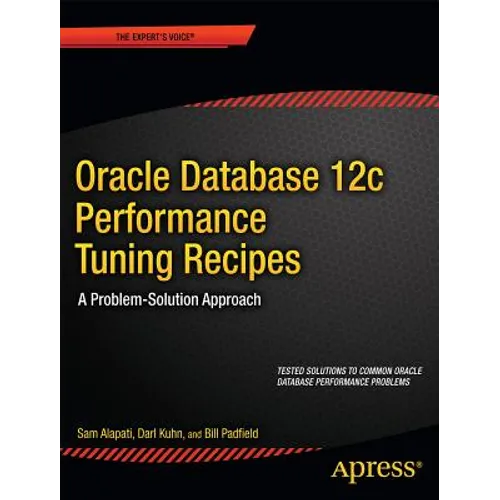 Oracle Database 12c Performance Tuning Recipes: A Problem-Solution Approach - Paperback