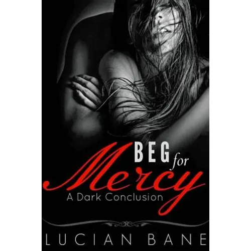 Beg For Mercy: A Dark Conclusion - Paperback