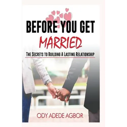 Before you get married: The secrets to building lasting relationships - Paperback