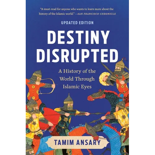 Destiny Disrupted: A History of the World Through Islamic Eyes - Paperback