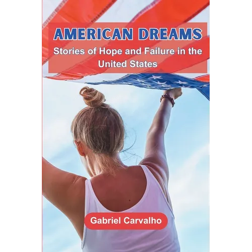 American Dreams: Stories of Hope and Failure in the United States - Paperback