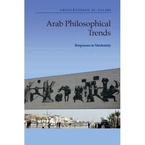 Arab Philosophical Trends: Responses to Modernity - Paperback