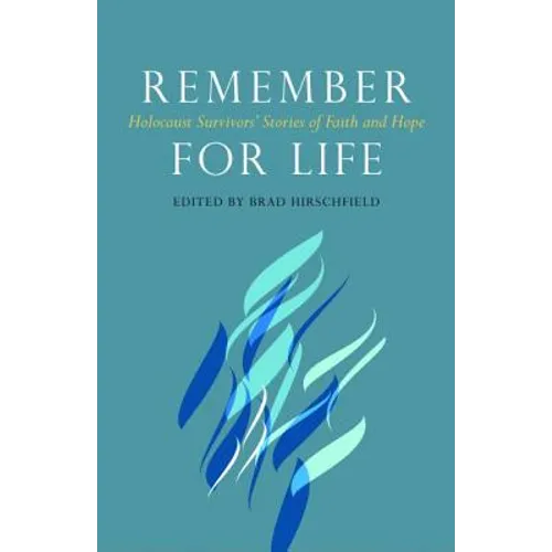 Remember for Life: Holocaust Survivors' Stories of Faith and Hope - Paperback
