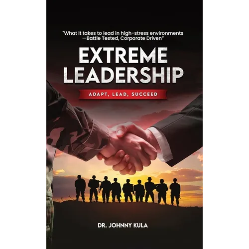 Extreme Leadership: Adapt, Lead, Succeed - Hardcover