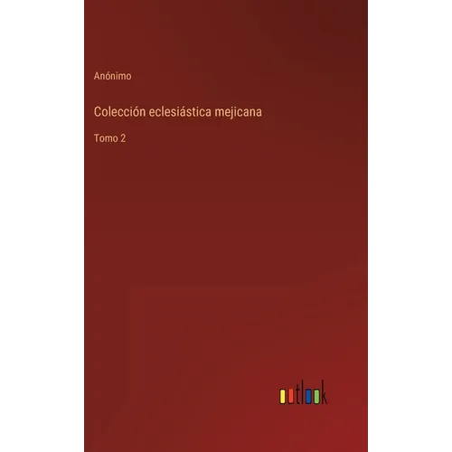 Colección eclesiástica mejicana: Tomo 2 - Hardcover
