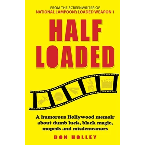 Half Loaded: A humorous Hollywood memoir about dumb luck, black magic, mopeds and misdemeanors
