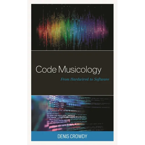 Code Musicology: From Hardwired to Software - Hardcover