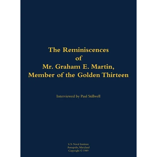 The Reminiscences of Mr. Graham E. Martin, Member of the Golden Thirteen: 1917-2006 - Hardcover